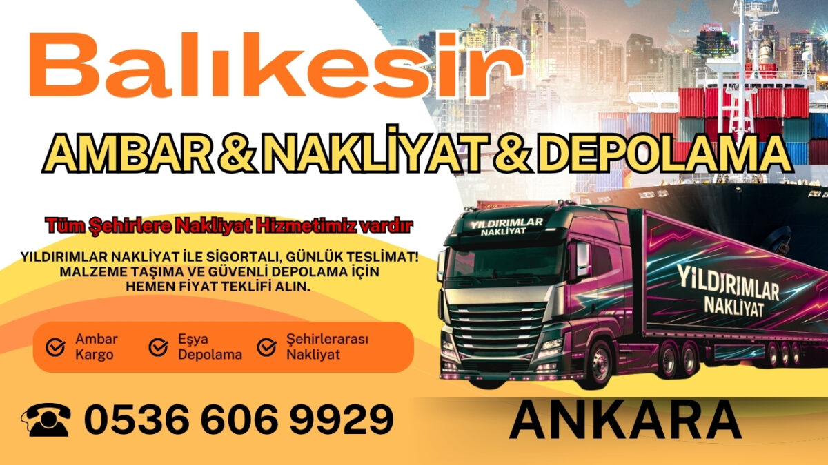 Balıkesir Ankara Ambar, Nakliyat Fiyatları ve Eşya Depolama