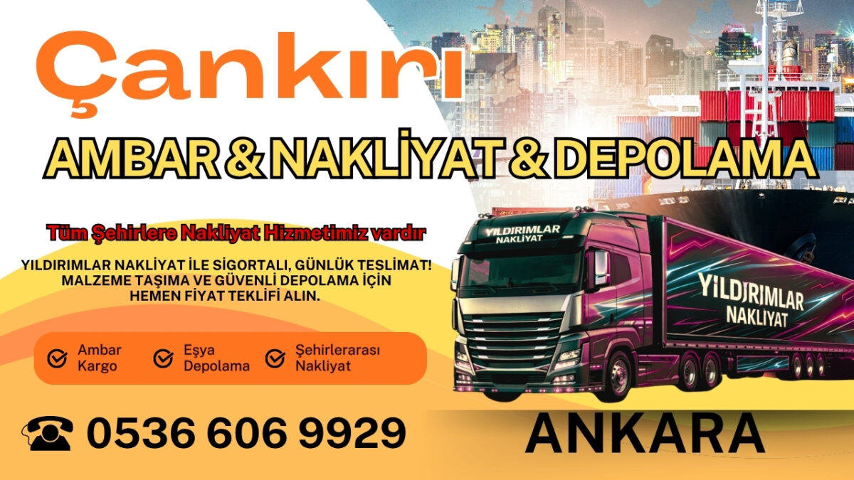 Çankırı Ankara Ambar, Nakliyat Fiyatları ve Eşya Depolama