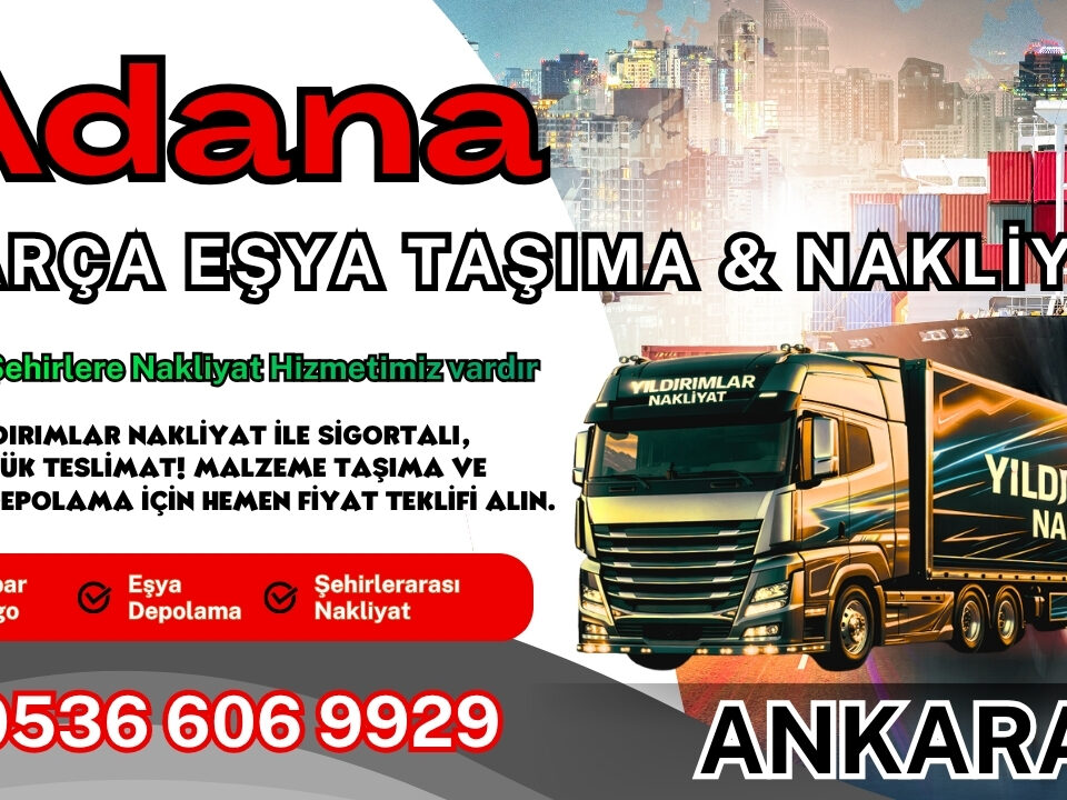 Adana Parça Eşya Taşıma, Nakliyat Fiyatları ve Eşya Depolama