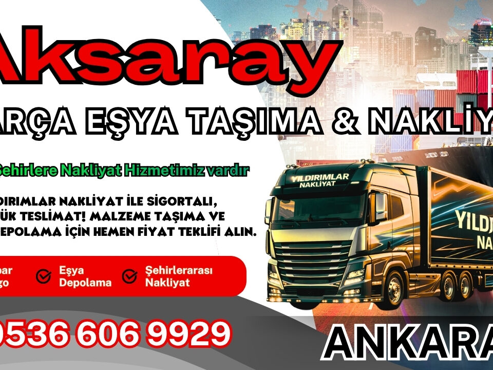 Aksaray Parça Eşya Taşıma, Nakliyat Fiyatları ve Eşya Depolama