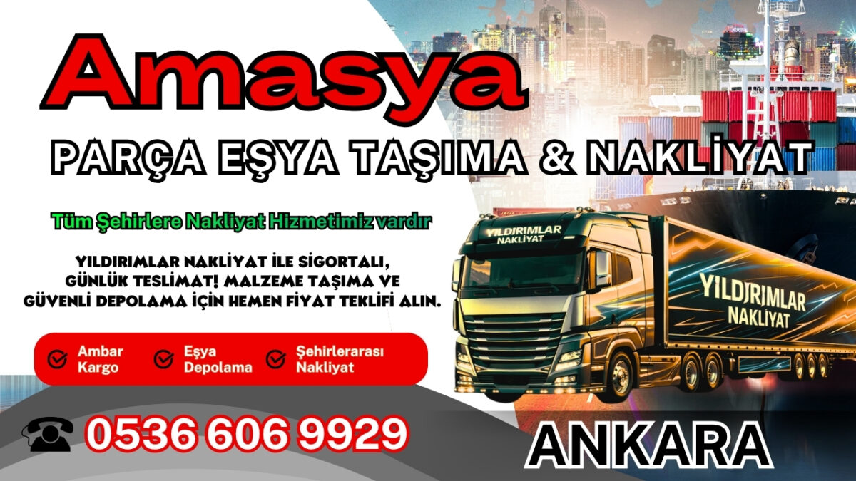 Amasya Parça Eşya Taşıma, Nakliyat Fiyatları ve Eşya Depolama
