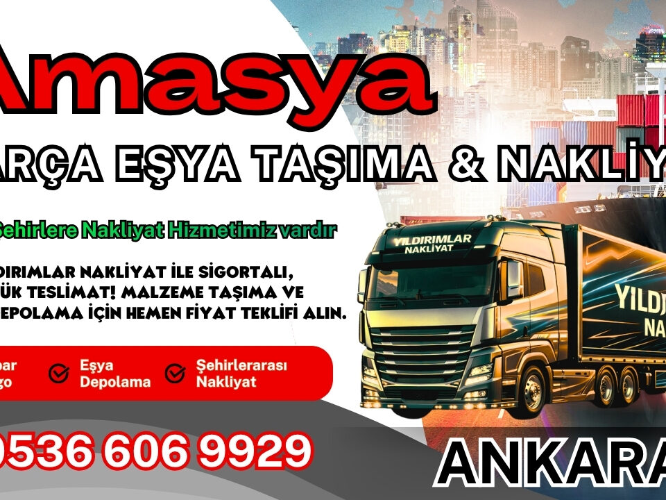 Amasya Parça Eşya Taşıma, Nakliyat Fiyatları ve Eşya Depolama
