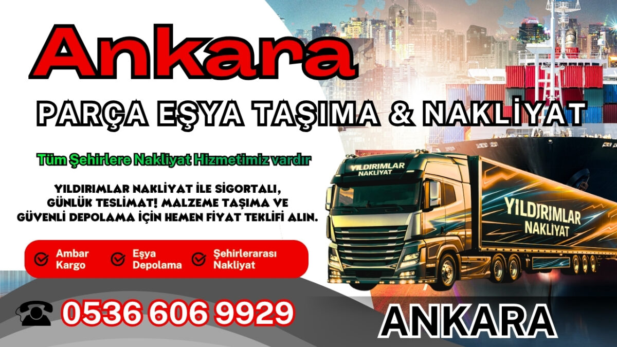 Ankara Parça Eşya Taşıma, Nakliyat Fiyatları ve Eşya Depolama