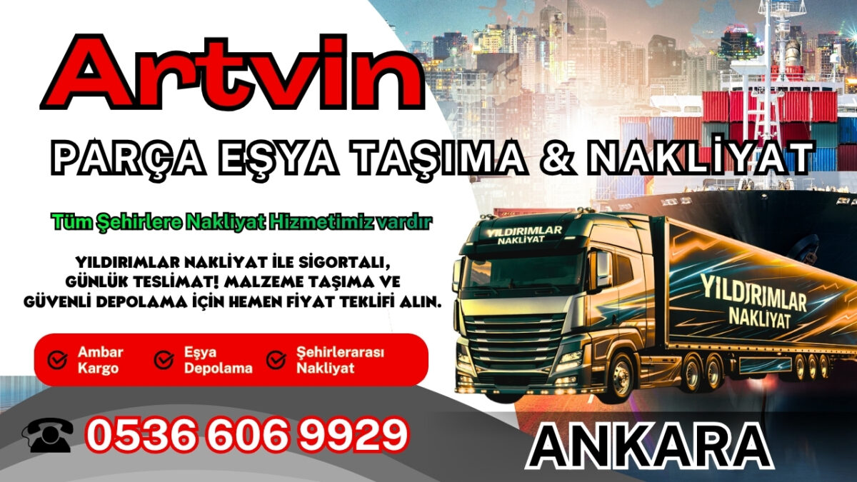 Artvin Parça Eşya Taşıma, Nakliyat Fiyatları ve Eşya Depolama