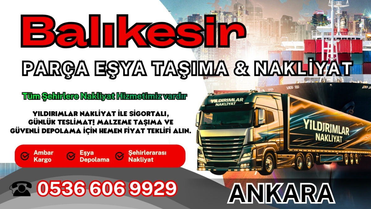 Balıkesir Parça Eşya Taşıma, Nakliyat Fiyatları ve Eşya Depolama