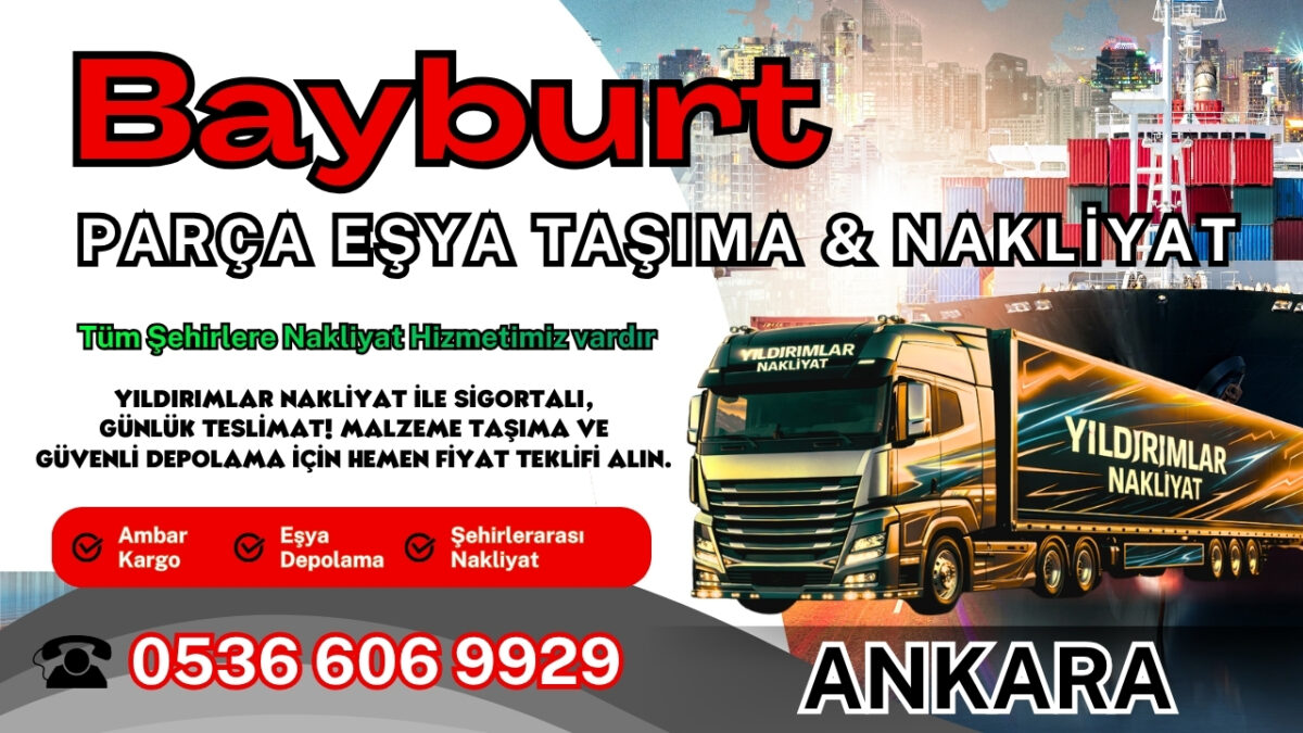 Bayburt Parça Eşya Taşıma, Nakliyat Fiyatları ve Eşya Depolama