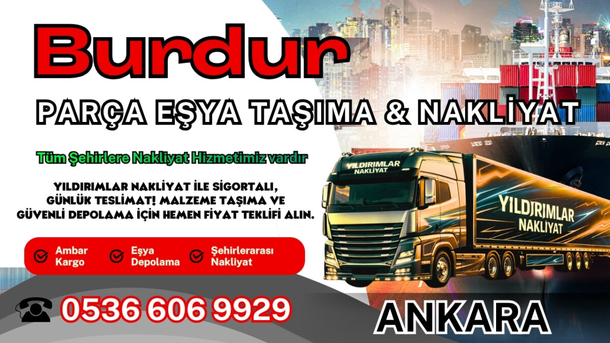 Burdur Parça Eşya Taşıma, Nakliyat Fiyatları ve Eşya Depolama