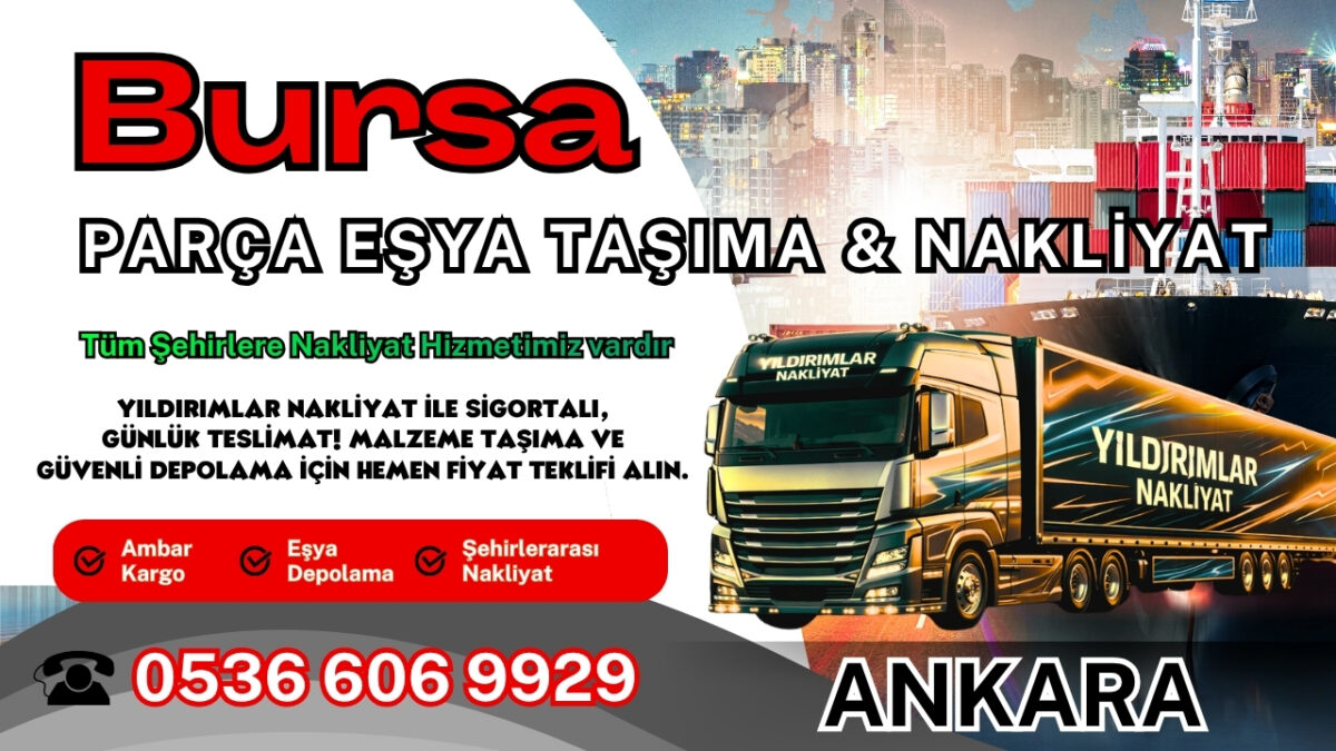 Bursa Parça Eşya Taşıma, Nakliyat Fiyatları ve Eşya Depolama
