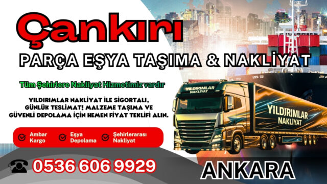Çankırı Parça Eşya Taşıma, Nakliyat Fiyatları ve Eşya Depolama