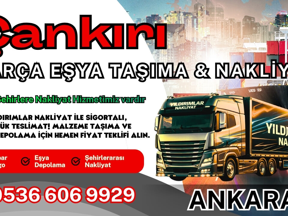 Çankırı Parça Eşya Taşıma, Nakliyat Fiyatları ve Eşya Depolama