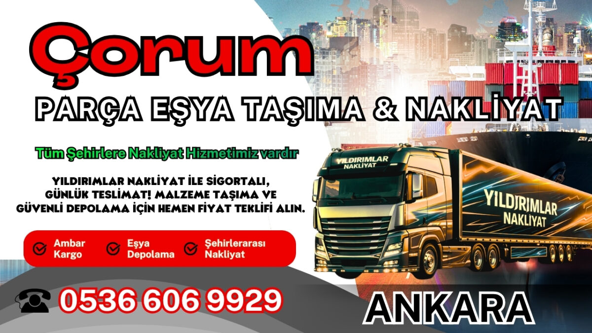 Çorum Parça Eşya Taşıma, Nakliyat Fiyatları ve Eşya Depolama
