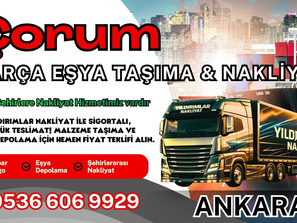 Çorum Parça Eşya Taşıma, Nakliyat Fiyatları ve Eşya Depolama
