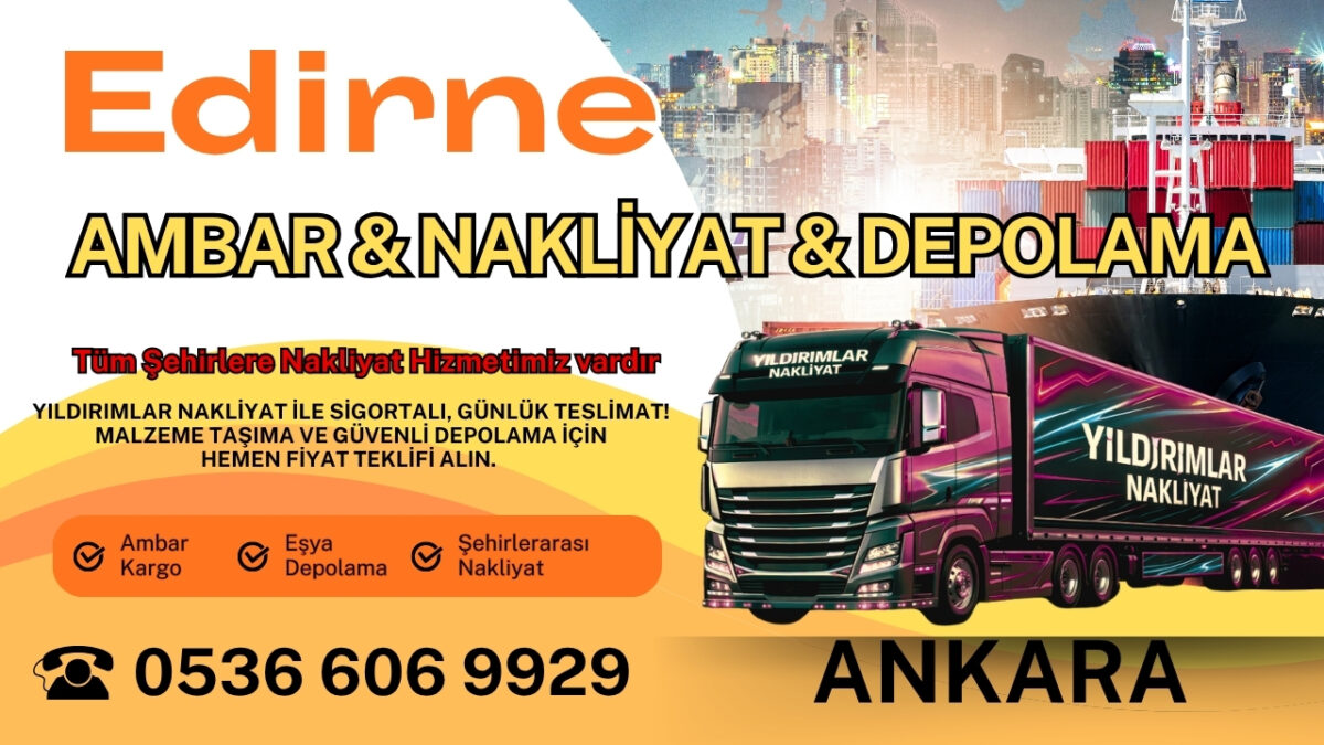 Edirne Ankara Ambar, Nakliyat Fiyatları ve Eşya Depolama