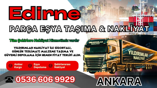 Edirne Parça Eşya Taşıma, Nakliyat Fiyatları ve Eşya Depolama