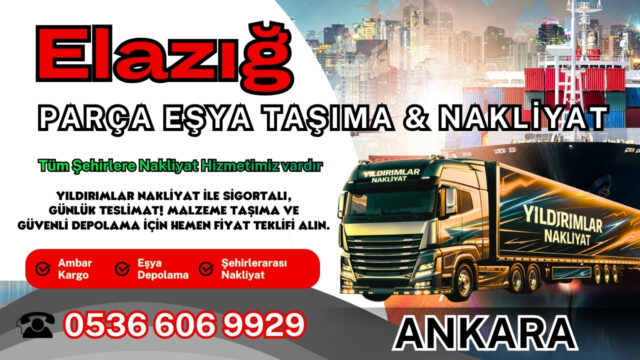 Elazığ Parça Eşya Taşıma, Nakliyat Fiyatları ve Eşya Depolama