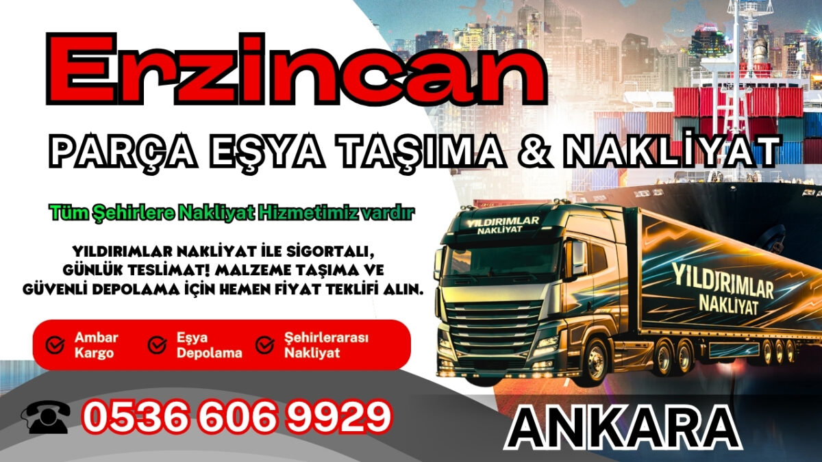 Erzincan Parça Eşya Taşıma, Nakliyat Fiyatları ve Eşya Depolama