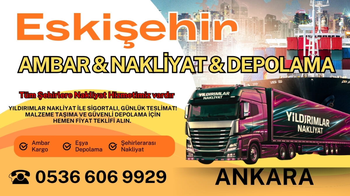 Eskişehir Ankara Ambar, Nakliyat Fiyatları ve Eşya Depolama