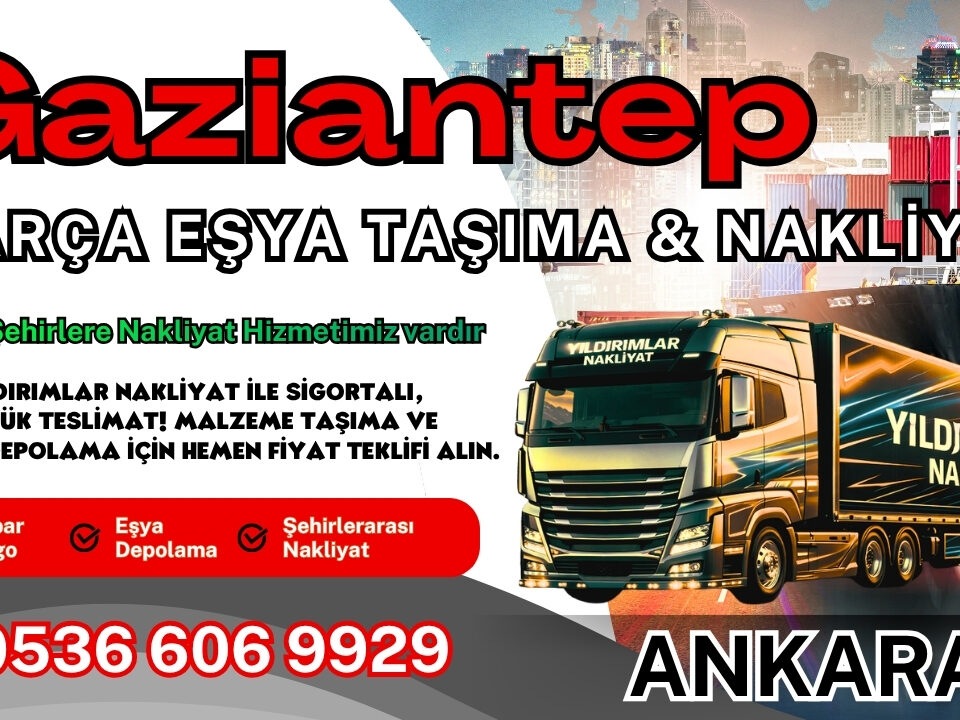 Gaziantep Parça Eşya Taşıma, Nakliyat Fiyatları ve Eşya Depolama
