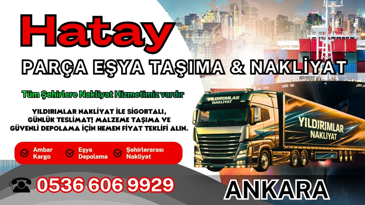 Hatay Parça Eşya Taşıma, Nakliyat Fiyatları ve Eşya Depolama