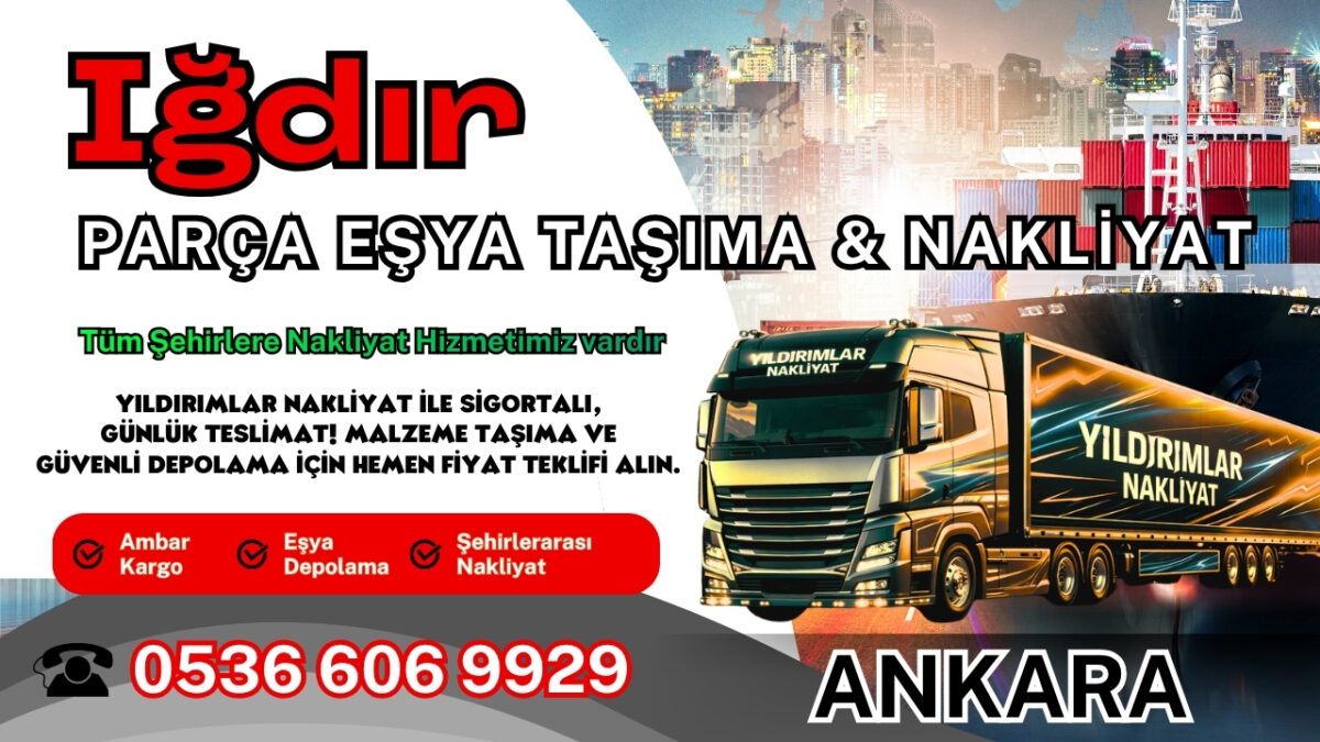 Iğdır Parça Eşya Taşıma, Nakliyat Fiyatları ve Eşya Depolama