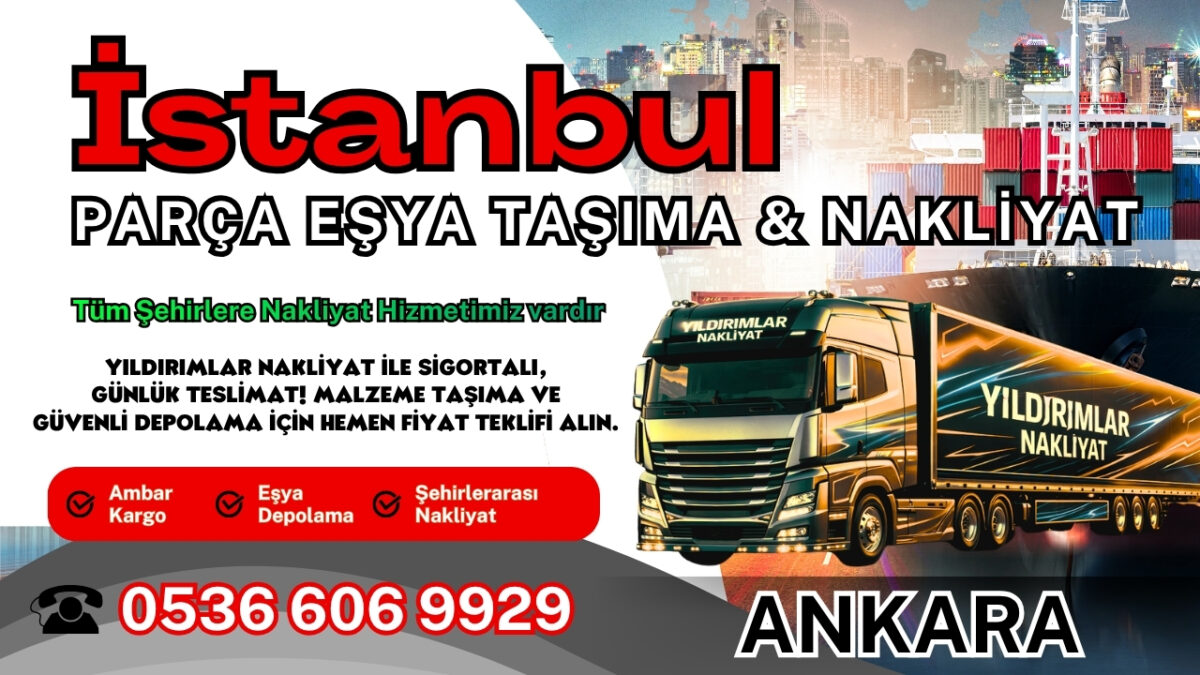 İstanbul Parça Eşya Taşıma, Nakliyat Fiyatları ve Eşya Depolama