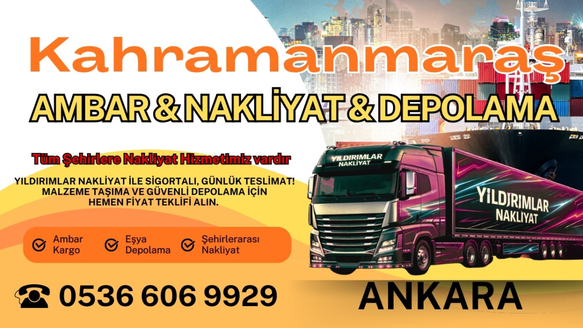 Kahramanmaraş Ankara Ambar, Nakliyat Fiyatları ve Eşya Depolama