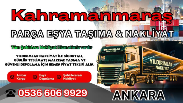 Kahramanmaraş Parça Eşya Taşıma, Nakliyat Fiyatları ve Eşya Depolama
