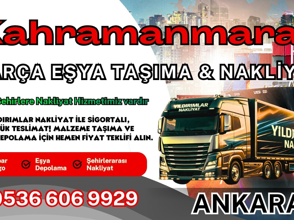 Kahramanmaraş Parça Eşya Taşıma, Nakliyat Fiyatları ve Eşya Depolama