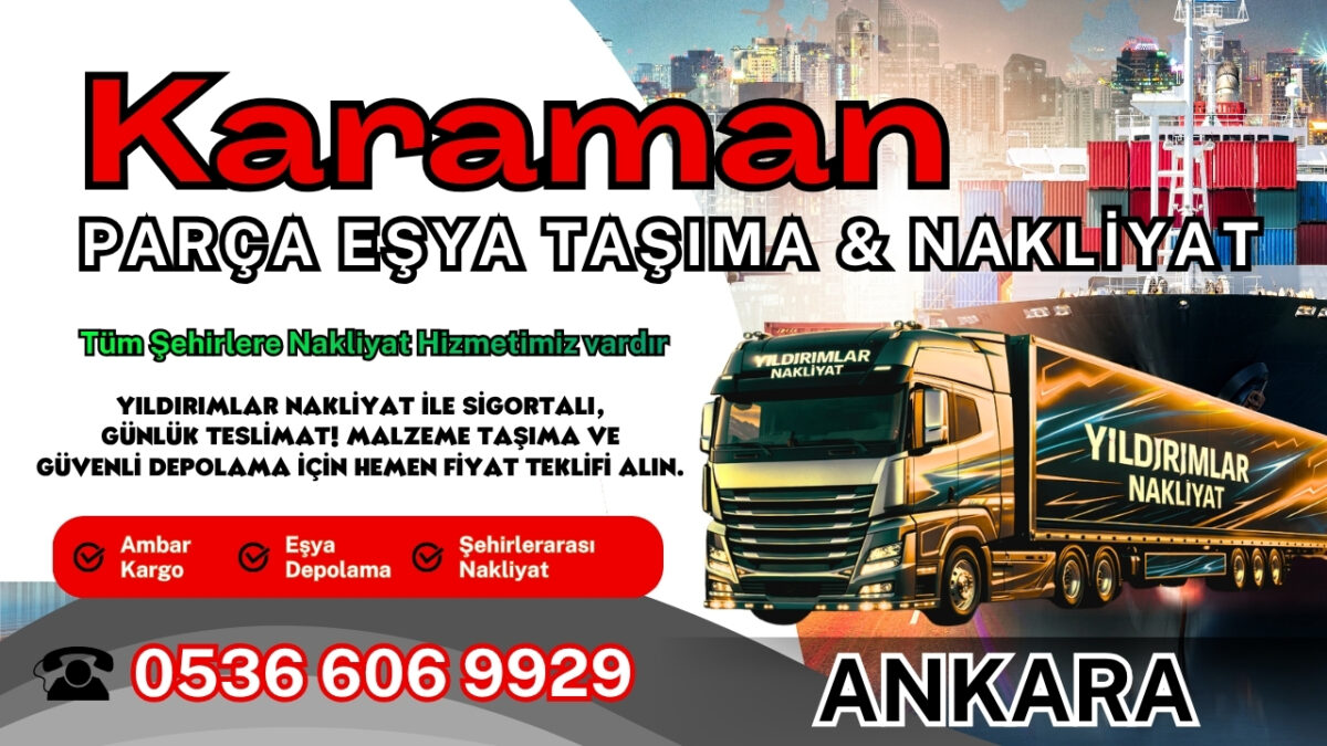 Karaman Parça Eşya Taşıma, Nakliyat Fiyatları ve Eşya Depolama