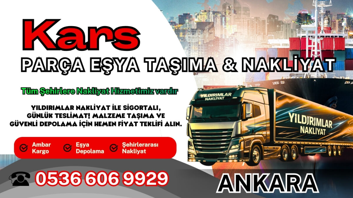 Kars Parça Eşya Taşıma, Nakliyat Fiyatları ve Eşya Depolama