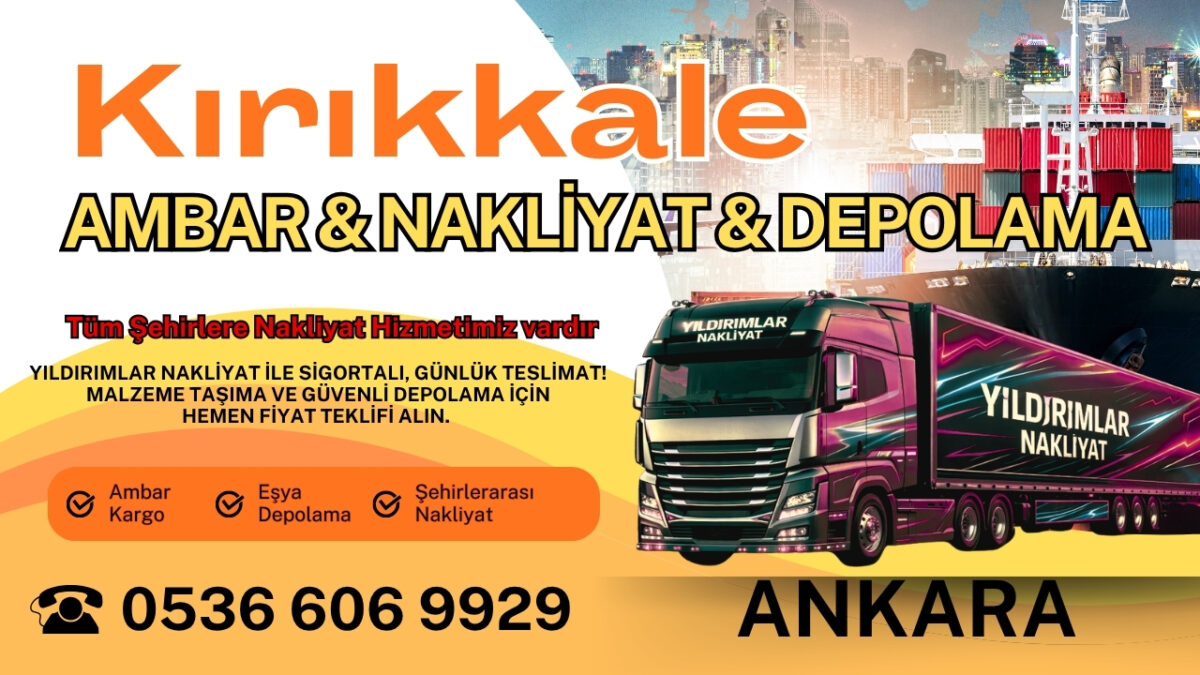 Kırıkkale Ankara Ambar, Nakliyat Fiyatları ve Eşya Depolama