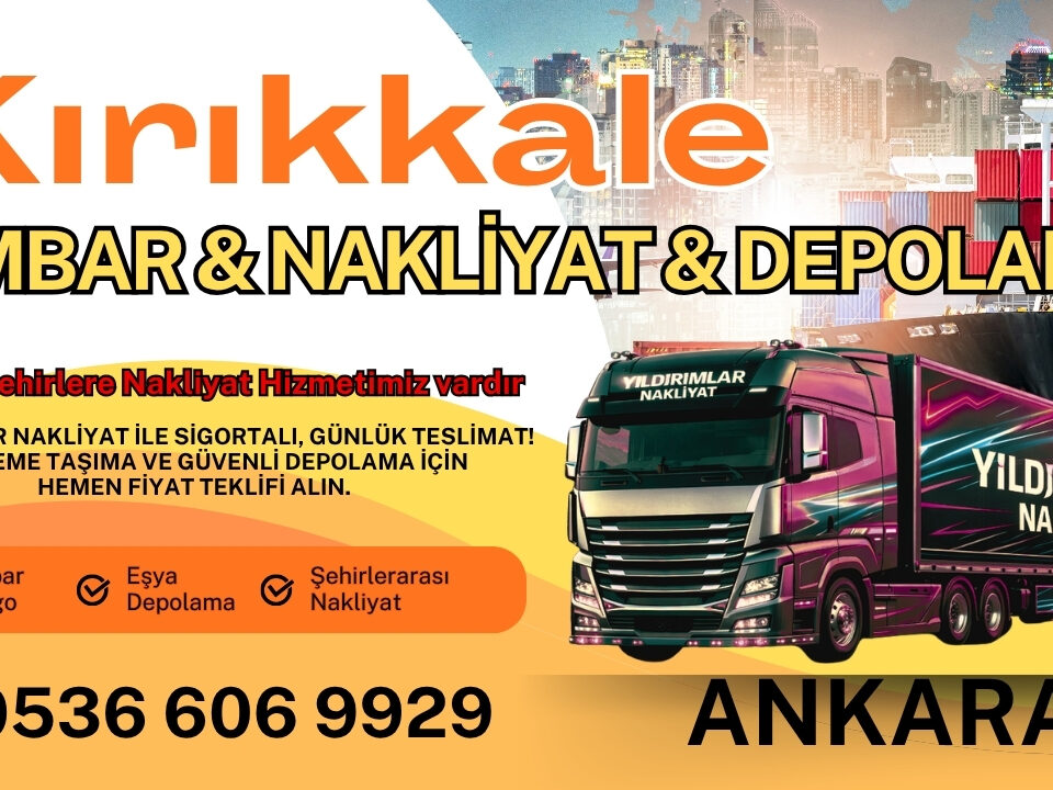 Kırıkkale Ankara Ambar, Nakliyat Fiyatları ve Eşya Depolama