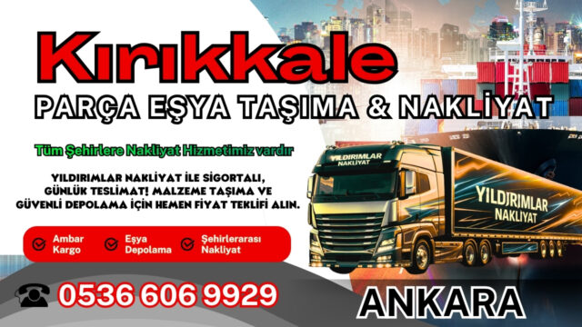 Kırıkkale Parça Eşya Taşıma, Nakliyat Fiyatları ve Eşya Depolama