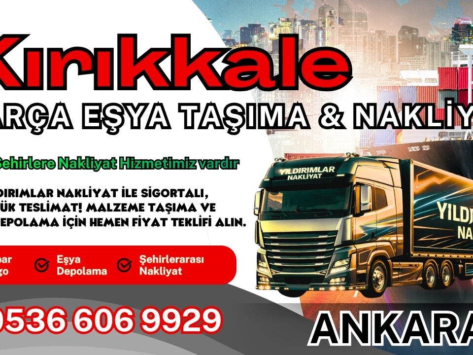 Kırıkkale Parça Eşya Taşıma, Nakliyat Fiyatları ve Eşya Depolama