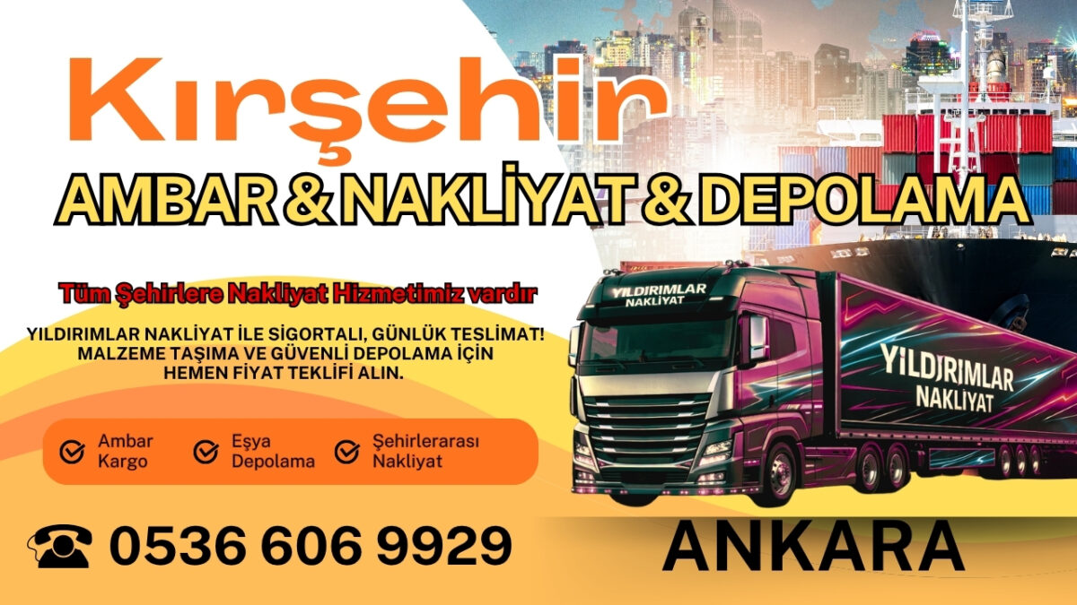Kırşehir Ankara Ambar, Nakliyat Fiyatları ve Eşya Depolama