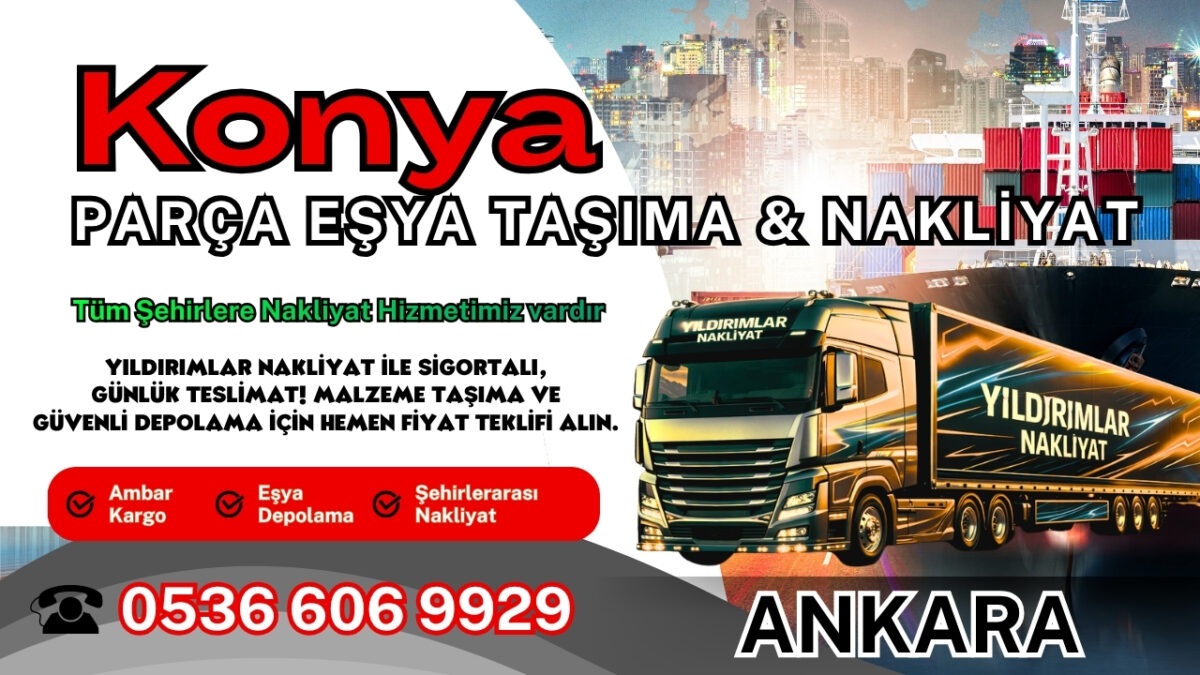 Konya Parça Eşya Taşıma, Nakliyat Fiyatları ve Eşya Depolama