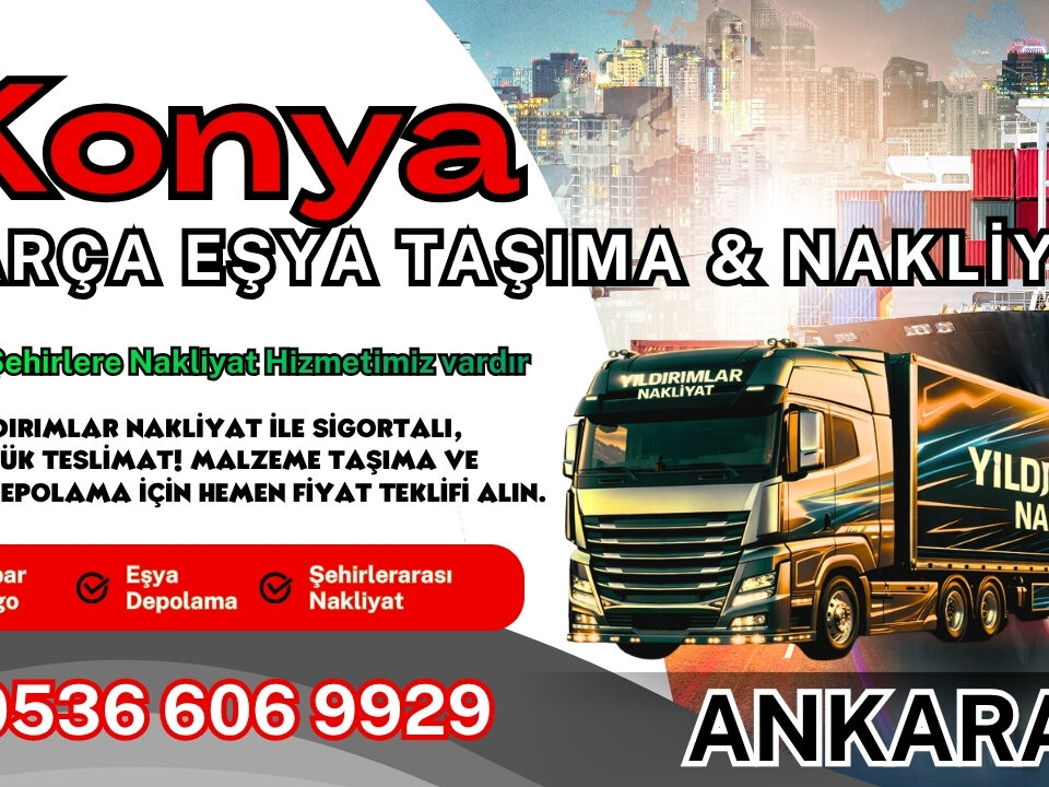 Konya Parça Eşya Taşıma, Nakliyat Fiyatları ve Eşya Depolama
