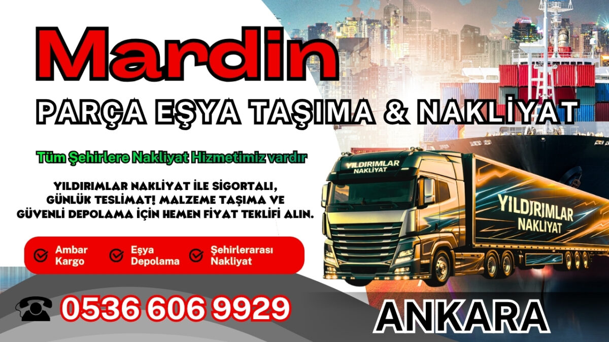Mardin Parça Eşya Taşıma, Nakliyat Fiyatları ve Eşya Depolama
