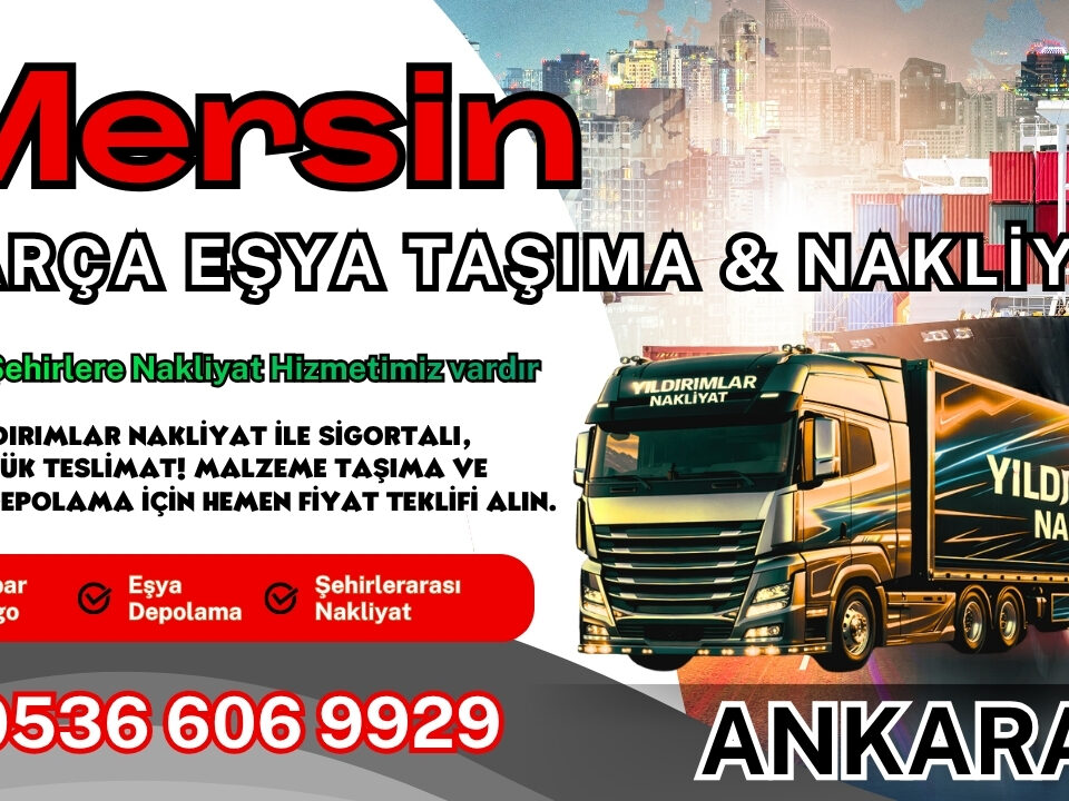 Mersin Parça Eşya Taşıma, Nakliyat Fiyatları ve Eşya Depolama
