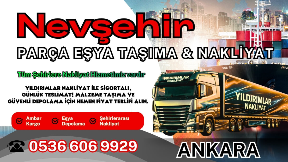 Nevşehir Parça Eşya Taşıma, Nakliyat Fiyatları ve Eşya Depolama