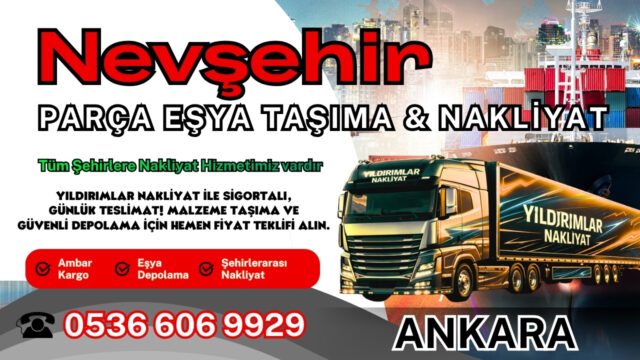 Nevşehir Parça Eşya Taşıma, Nakliyat Fiyatları ve Eşya Depolama