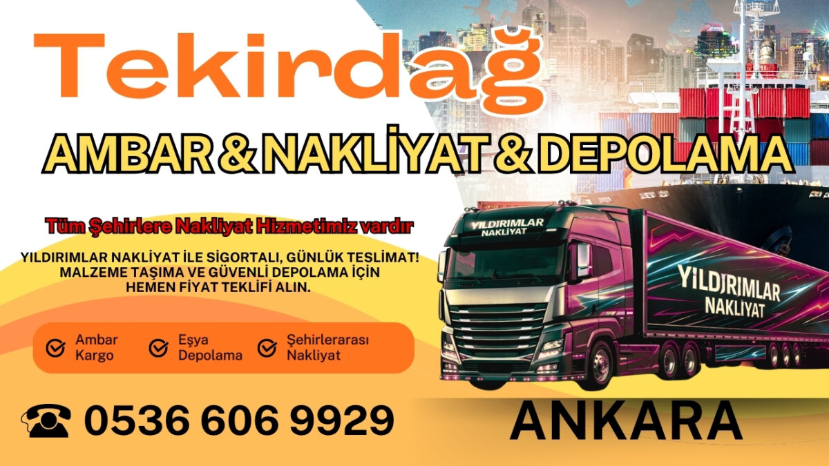 Tekirdağ Ankara Ambar, Nakliyat Fiyatları ve Eşya Depolama