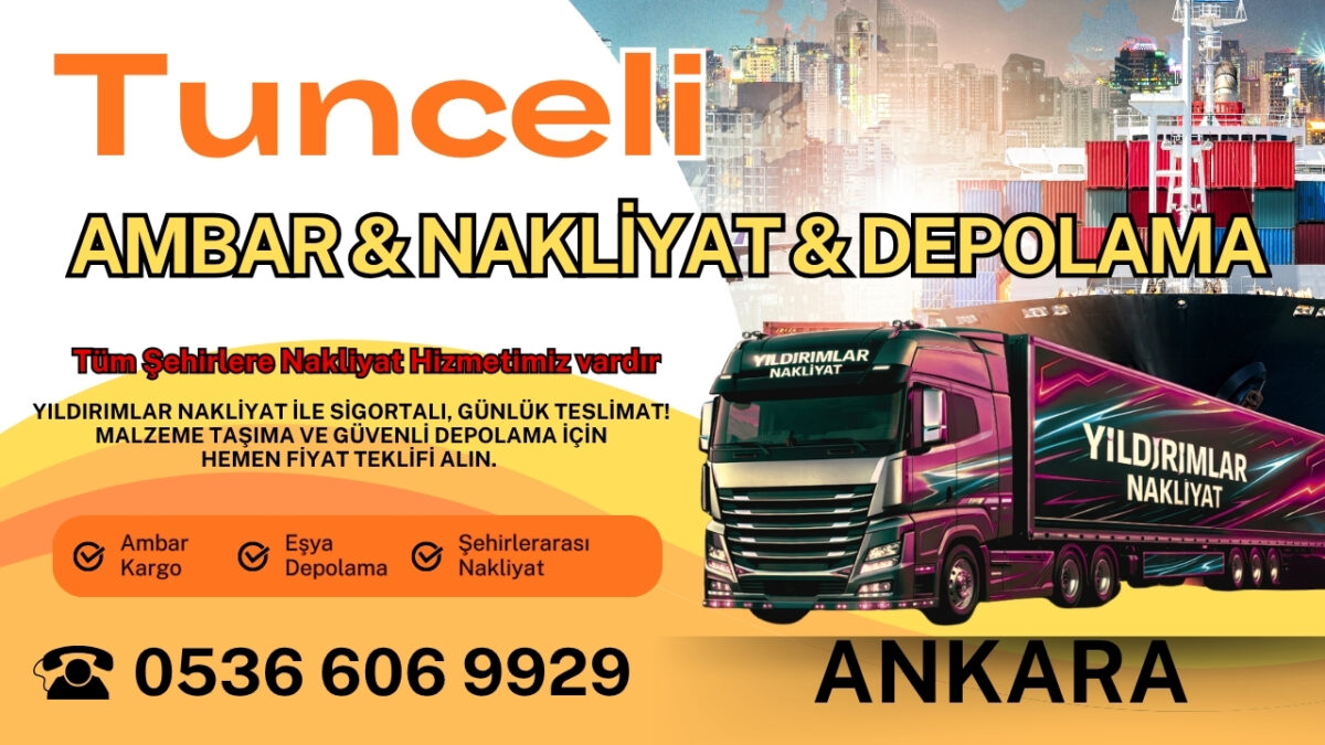 Tunceli Ankara Ambar, Nakliyat Fiyatları ve Eşya Depolama