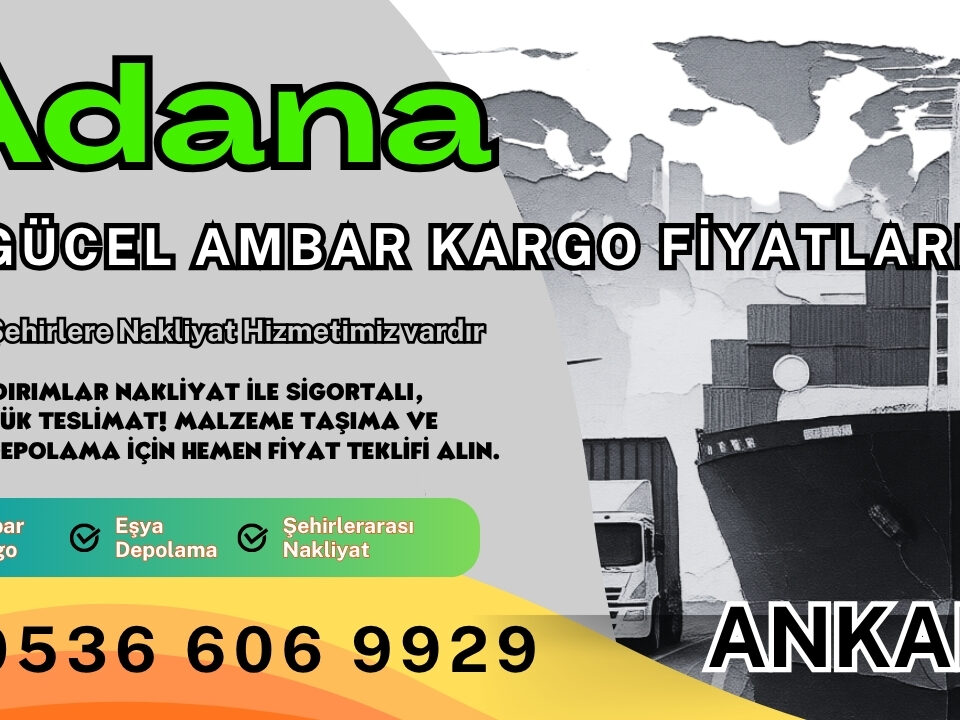Adana Ambar Kargo, Nakliyat Fiyatları ve Eşya Depolama Ücretleri