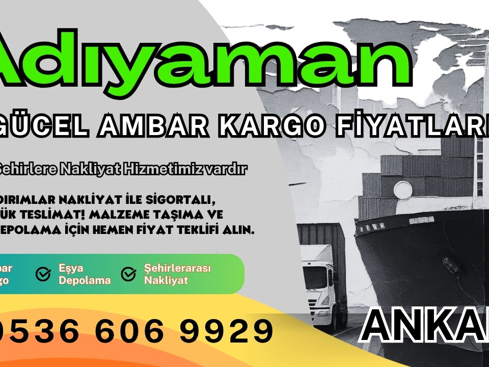 Adıyaman Ambar Kargo, Nakliyat Fiyatları ve Eşya Depolama Ücretleri