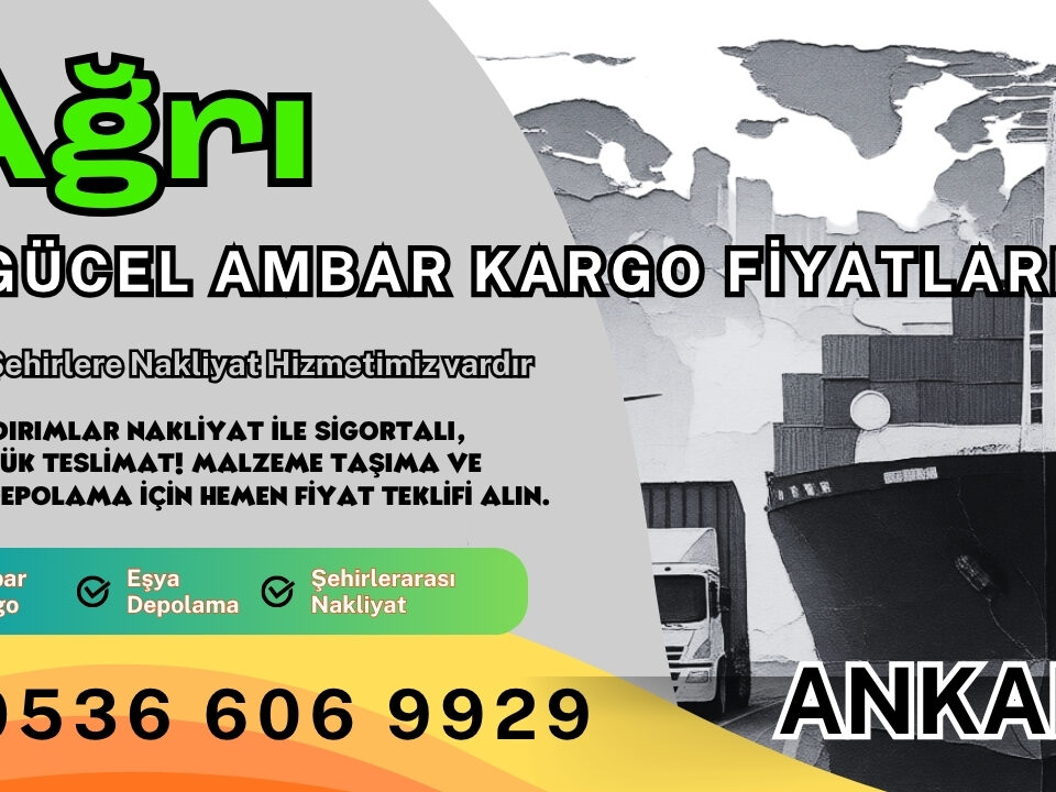 Ağrı Ambar Kargo, Nakliyat Fiyatları ve Eşya Depolama Ücretleri