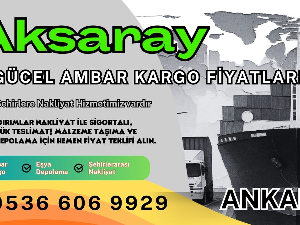 Aksaray Ambar Kargo, Nakliyat Fiyatları ve Eşya Depolama Ücretleri