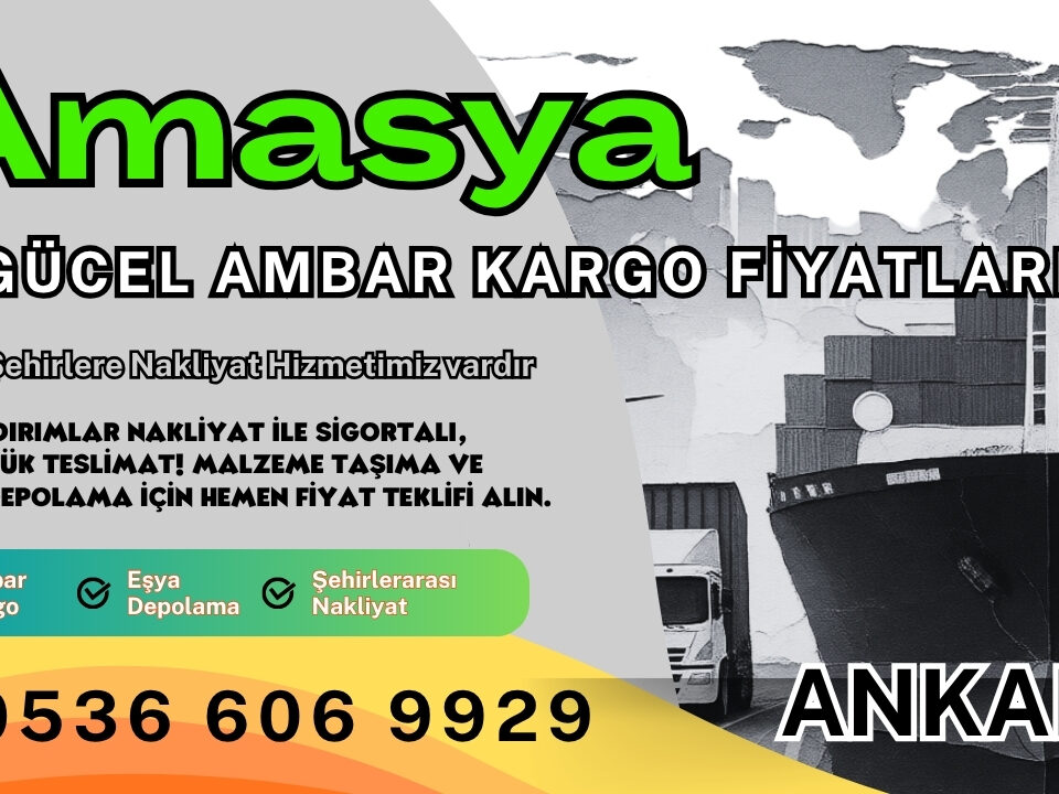 Amasya Ambar Kargo, Nakliyat Fiyatları ve Eşya Depolama Ücretleri