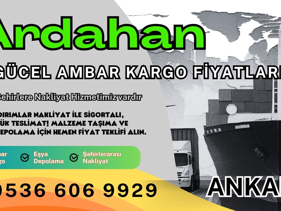 Ardahan Ambar Kargo, Nakliyat Fiyatları ve Eşya Depolama Ücretleri
