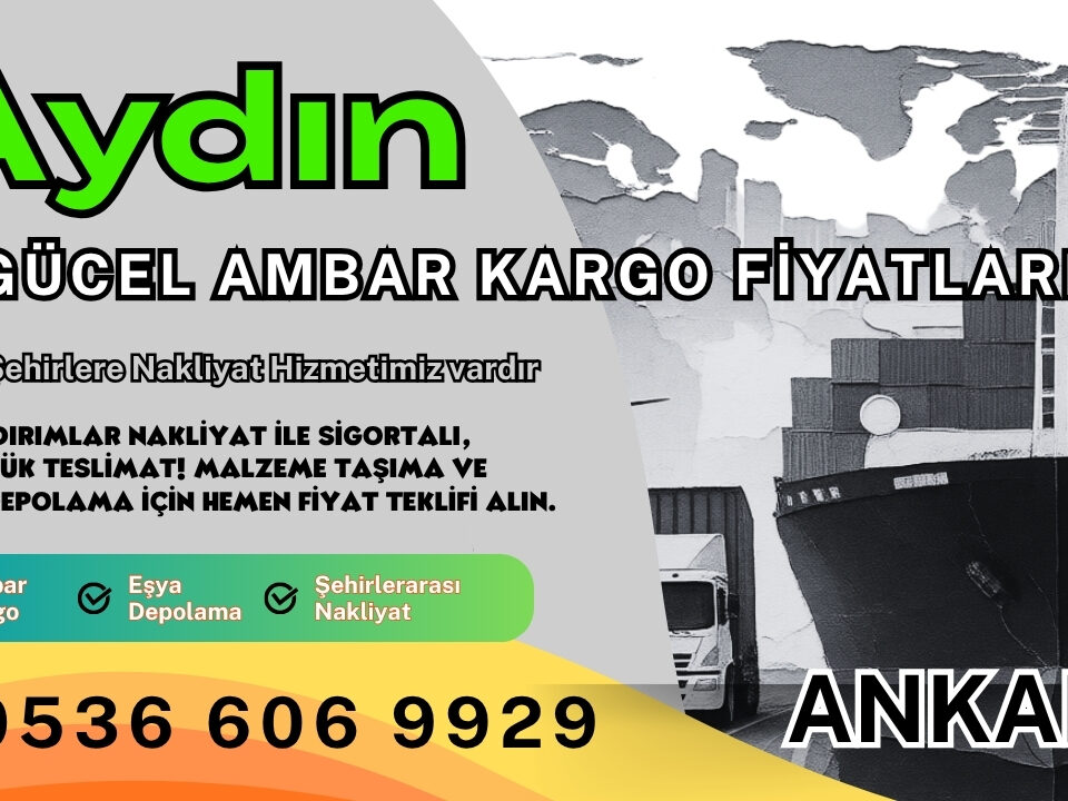 Aydın Ambar Kargo, Nakliyat Fiyatları ve Eşya Depolama Ücretleri